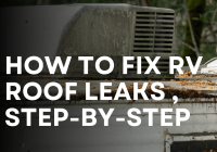 How to Repair RV Roof Leak: A Step-by-Step Guide