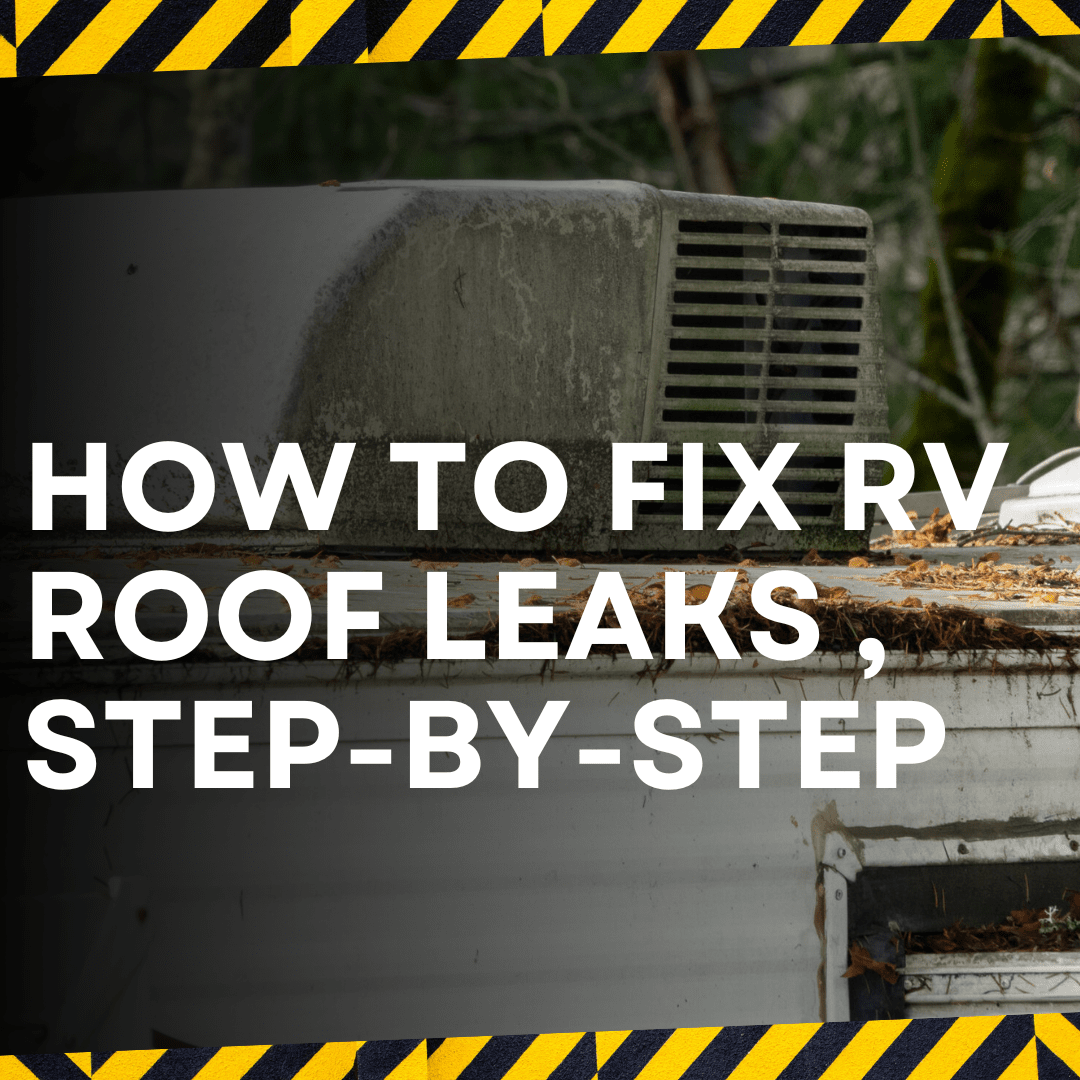 How to Repair RV Roof Leak: A Step-by-Step Guide